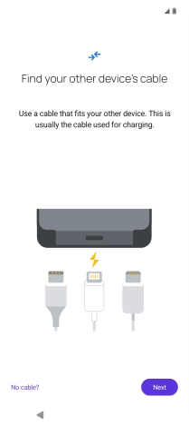 If you have a cable which can connect the two phones, insert the cable and follow the instructions on the screen to transfer content to your phone. If you don’t have a cable, press No cable?.