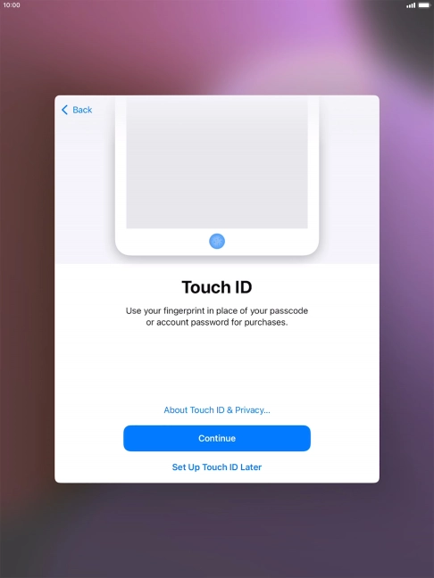 Follow the instructions on the screen to turn on use of Touch ID or press Set Up Touch ID Later.