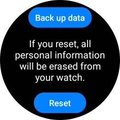 Press Reset. Wait a moment while the factory default settings are restored. Follow the instructions on the screen to set up your smartwatch and prepare it for use.