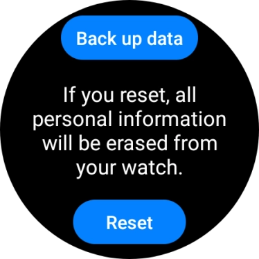 Press Reset. Wait a moment while the factory default settings are restored. Follow the instructions on the screen to set up your smartwatch and prepare it for use.