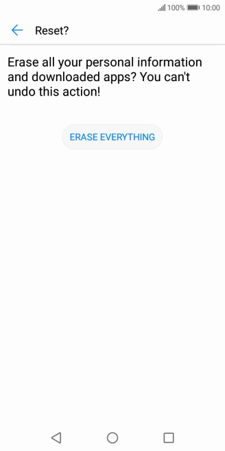 Press ERASE EVERYTHING. Wait a moment while the factory default settings are restored. Follow the instructions on the screen to set up your phone and prepare it for use.