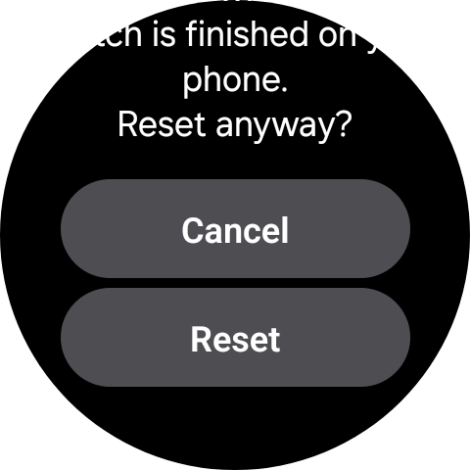 Press Reset. Wait a moment while the factory default settings are restored. Follow the instructions on the screen to set up your smartwatch and prepare it for use.