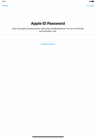 Key in the password for your Apple ID and press Turn Off. Wait a moment while the factory default settings are restored. Follow the instructions on the screen to set up your tablet and prepare it for use.