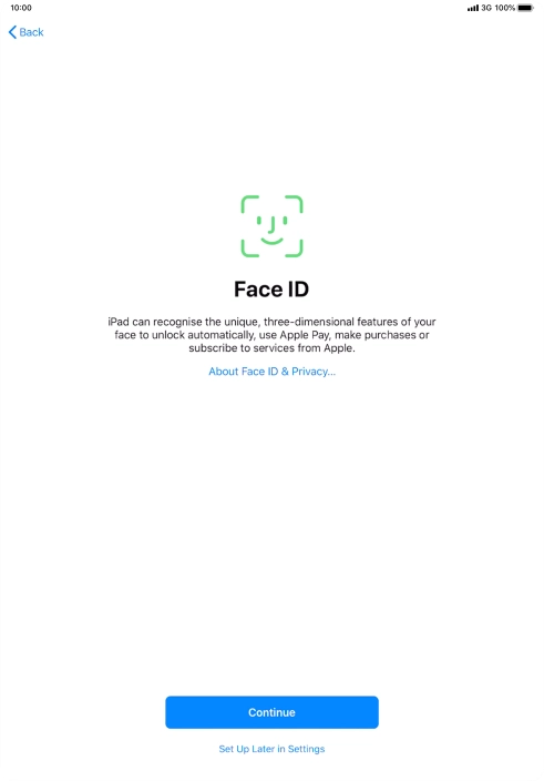 Follow the instructions on the screen to turn on use of Face ID or press Set Up Later in Settings.