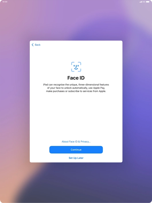 Follow the instructions on the screen to turn on use of Face ID or press Set Up Later.