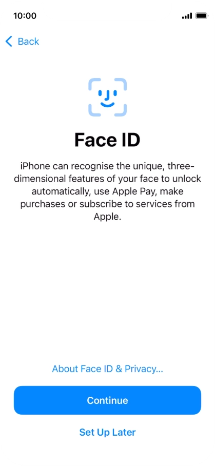 Follow the instructions on the screen to turn on use of Face ID or press Set Up Later.