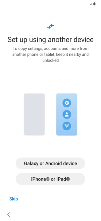 Press the required setting to transfer content from another device or press Skip.