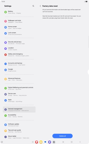 Press Delete all. Wait a moment while the factory default settings are restored. Follow the instructions on the screen to set up your tablet and prepare it for use.