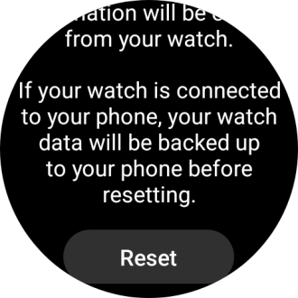 Press Reset. Wait a moment while the factory default settings are restored. Follow the instructions on the screen to set up your smartwatch and prepare it for use.