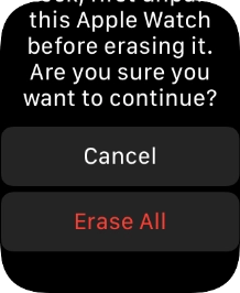 Press Erase All. Wait a moment while the factory default settings are restored. Follow the instructions on the screen to set up your Apple Watch and prepare it for use.