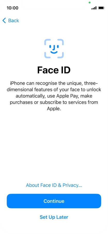 Follow the instructions on the screen to turn on use of Face ID or press Set Up Later.