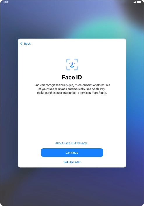 Follow the instructions on the screen to turn on use of Face ID or press Set Up Later.