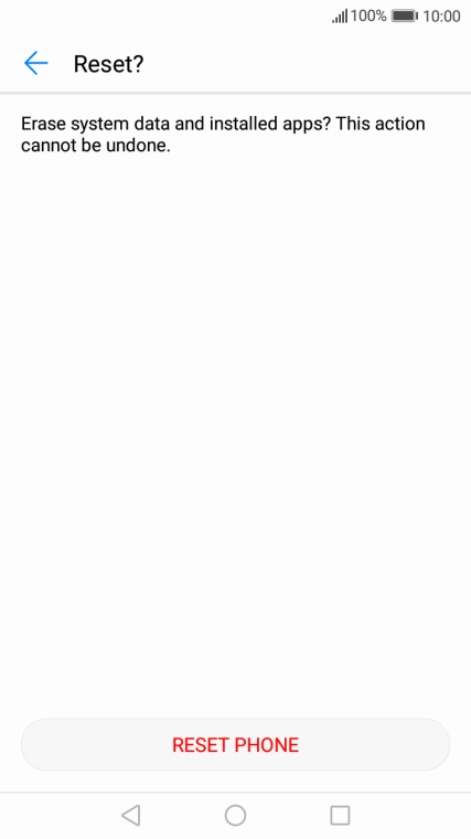 Press RESET PHONE. Wait a moment while the factory default settings are restored. Follow the instructions on the screen to set up your phone and prepare it for use.