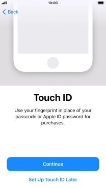 Follow the instructions on the screen to turn on use of Touch ID or press Set Up Touch ID Later.