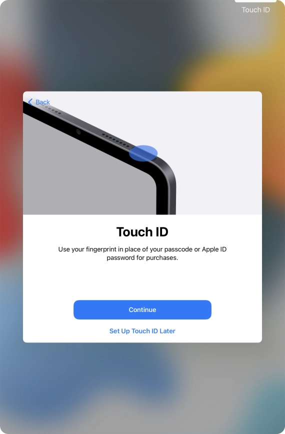 Follow the instructions on the screen to turn on use of Touch ID or press Set Up Touch ID Later.