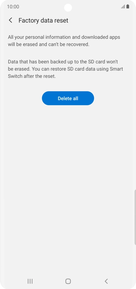 Press Delete all. Wait a moment while the factory default settings are restored. Follow the instructions on the screen to set up your phone and prepare it for use.