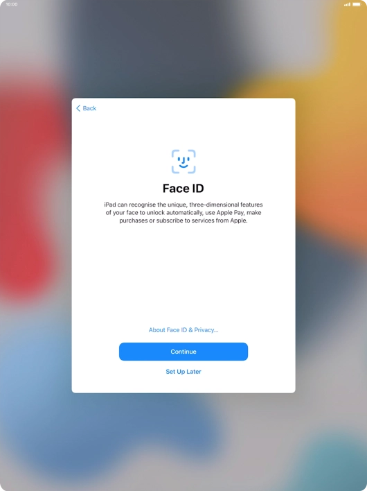 Follow the instructions on the screen to turn on use of Face ID or press Set Up Later.