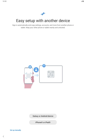 Press the required setting and follow the instructions on the screen to transfer content from another device or press Set up manually.