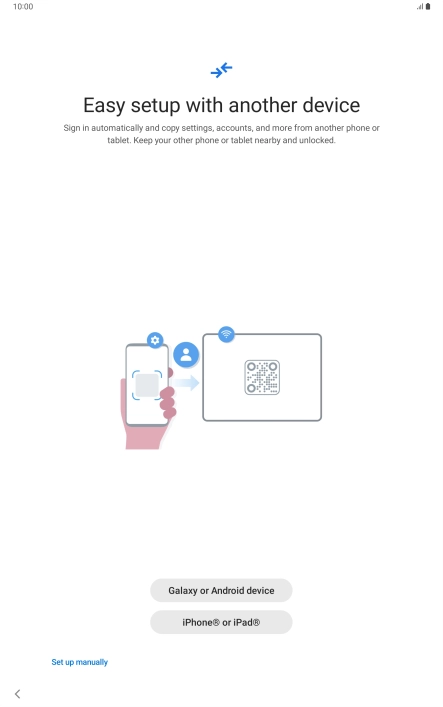 Press the required setting and follow the instructions on the screen to transfer content from another device or press Set up manually.