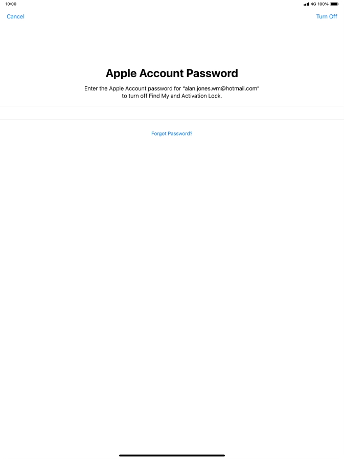 Key in the password for your Apple ID and press Turn Off. Wait a moment while the factory default settings are restored. Follow the instructions on the screen to set up your tablet and prepare it for use.