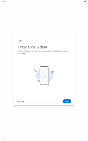 You can transfer the contents of another device to your tablet when it's activated for the first time and after a factory reset. When this screen is displayed, your tablet is ready to transfer contents from another device.