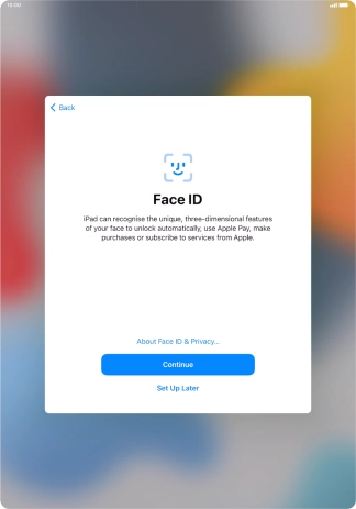 Follow the instructions on the screen to turn on use of Face ID or press Set Up Later.