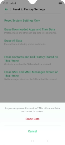 Press Erase Data. Wait a moment while the factory default settings are restored. Follow the instructions on the screen to set up your phone and prepare it for use.