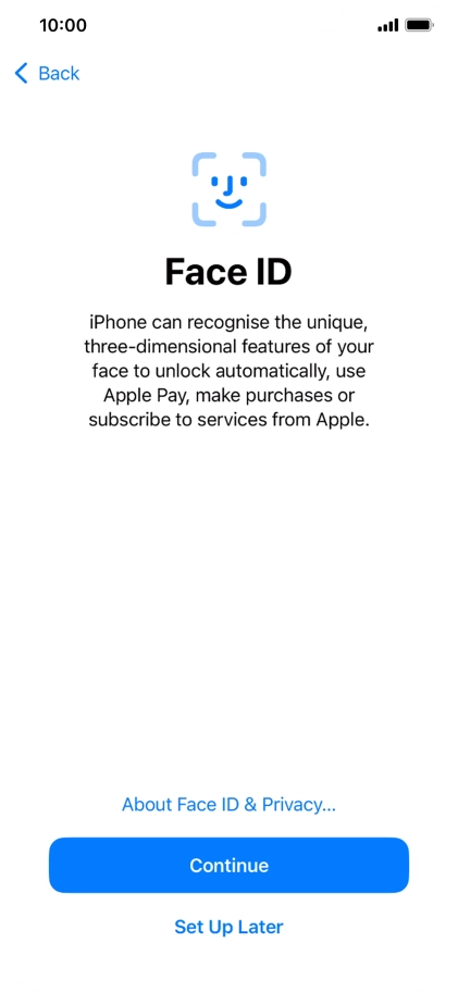 Follow the instructions on the screen to turn on use of Face ID or press Set Up Later.