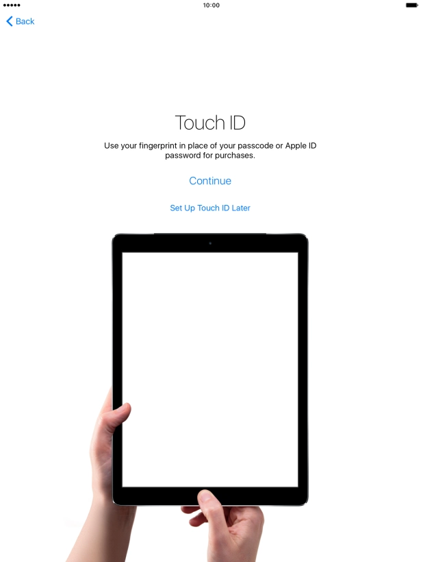 Follow the instructions on the screen to turn on use of Touch ID or press Set Up Touch ID Later.