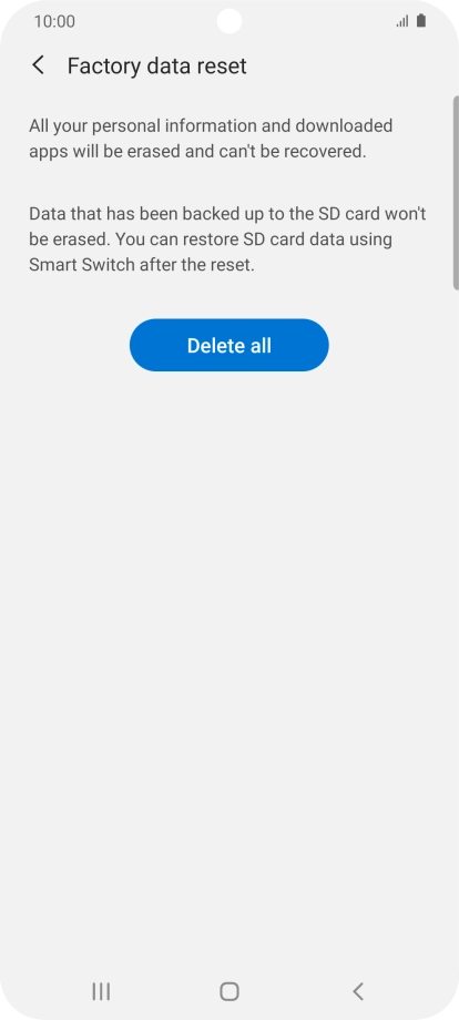Press Delete all. Wait a moment while the factory default settings are restored. Follow the instructions on the screen to set up your phone and prepare it for use.