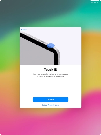 Follow the instructions on the screen to turn on use of Touch ID or press Set Up Touch ID Later.