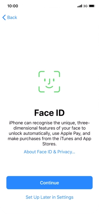Follow the instructions on the screen to turn on use of Face ID or press Set Up Later in Settings.