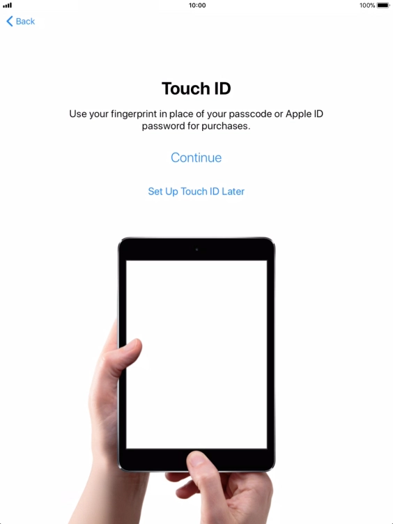 Follow the instructions on the screen to turn on use of Touch ID or press Set Up Touch ID Later.