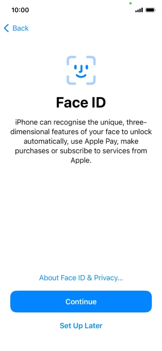 Follow the instructions on the screen to turn on use of Face ID or press Set Up Later.