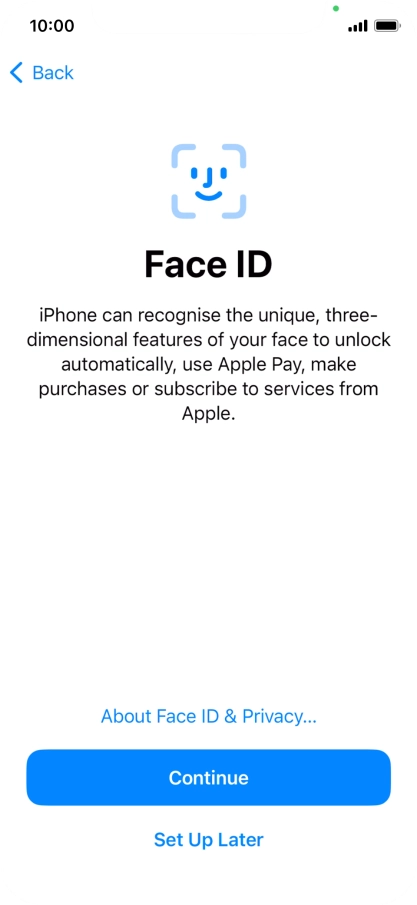 Follow the instructions on the screen to turn on use of Face ID or press Set Up Later.