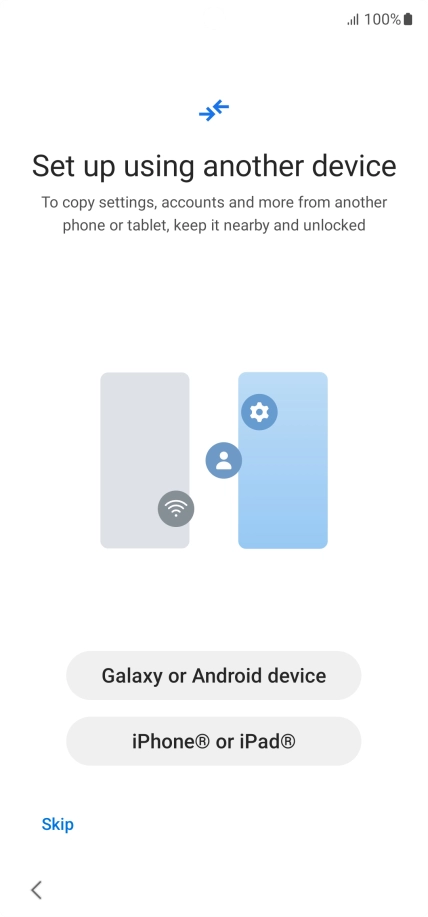 Press the required setting to transfer content from another device or press Skip.