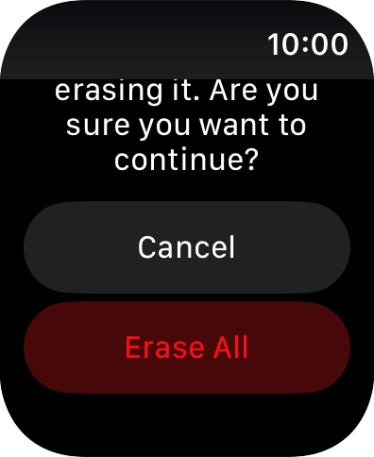 Press Erase All. Wait a moment while the factory default settings are restored. Follow the instructions on the screen to set up your Apple Watch and prepare it for use.