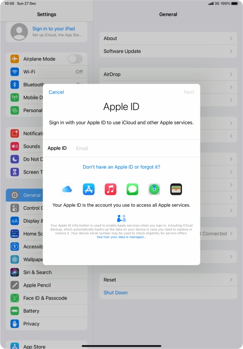 If you don t have an Apple ID, press Don't have an Apple ID or forgot it? and follow the instructions on the screen to create an Apple ID.