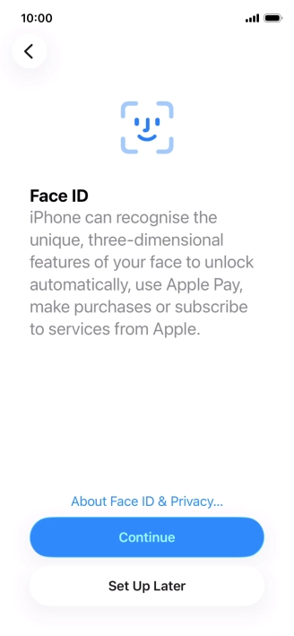 Follow the instructions on the screen to turn on use of Face ID or press Set Up Later.