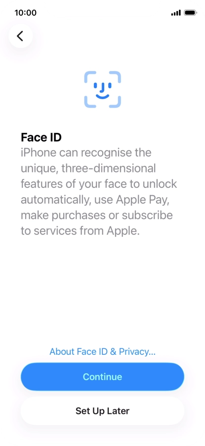 Follow the instructions on the screen to turn on use of Face ID or press Set Up Later.