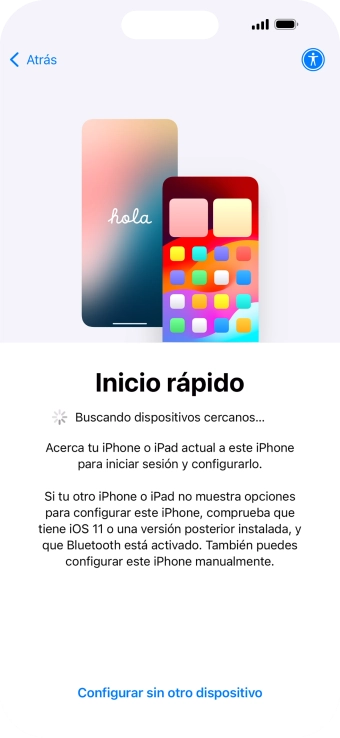 Sigue las indicaciones de la pantalla para transferir contenido de otro dispositivo iOS11 o con una versión más reciente o pulsa Configurar sin otro dispositivo.
