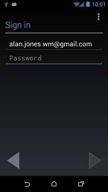 Key in the username for your Google account.Press Password and key in the password for your Google account.