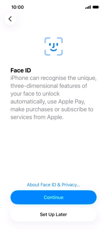 Follow the instructions on the screen to turn on use of Face ID or press Set Up Later.