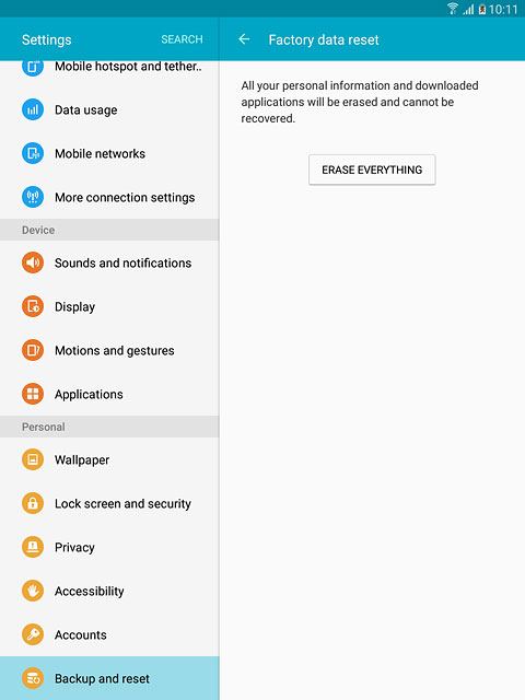 Press ERASE EVERYTHING.Wait a moment while the factory default settings are restored.Follow the instructions on the display to set up your tablet and prepare it for use.