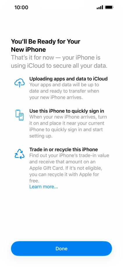 Press Done and follow the instructions on the screen to select the required settings and back up the phone memory to iCloud. Once you've received your new iPhone, you'll be able to restore the content of the iCloud backup.