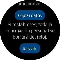 Pulsa Restab.. Espera unos instantes mientras el smartwatch restablece la configuración predeterminada. Sigue las indicaciones de la pantalla para configurar el smartwatch y dejarlo listo para su uso.