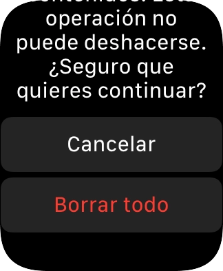 Pulsa Borrar todo. Espera unos instantes mientras el Apple Watch restablece la configuración predeterminada. Sigue las indicaciones de la pantalla para configurar el Apple Watch y dejarlo listo para su uso.