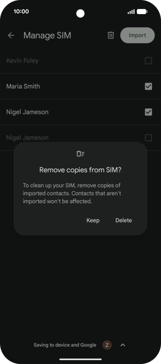 If you want to keep the copied contacts on your SIM, press Keep.