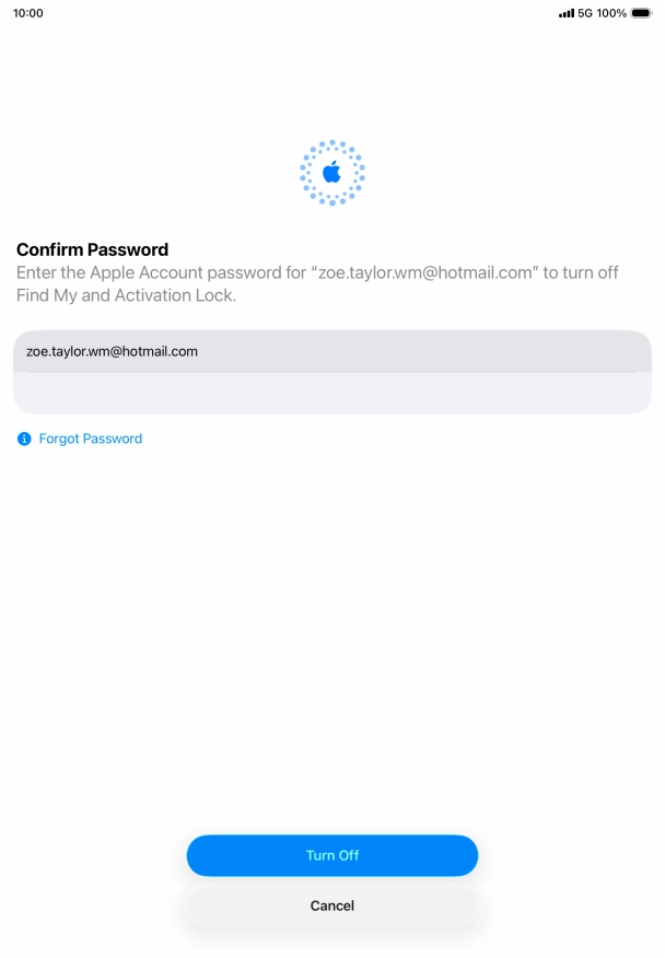 Key in the password for your Apple Account and press Turn Off. Wait a moment while the factory default settings are restored. Follow the instructions on the screen to set up your tablet and prepare it for use.