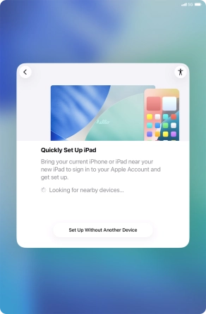 Follow the instructions on the screen to transfer content from another device running iOS 11 or later or press Set Up Without Another Device.